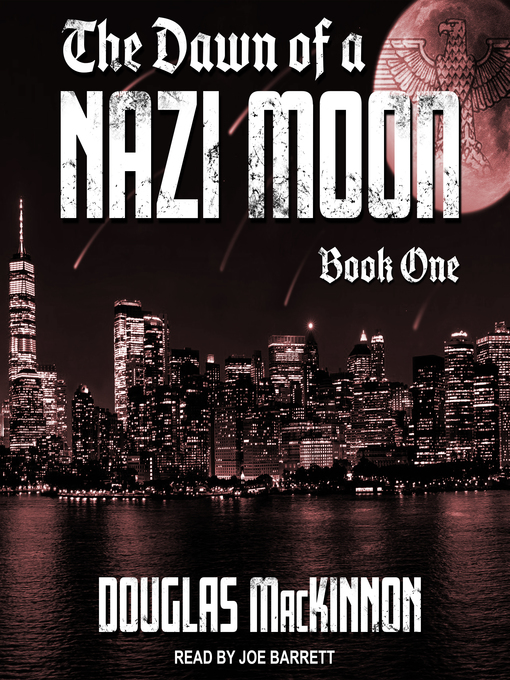 Title details for The Dawn of a Nazi Moon, Book 1 by Douglas MacKinnon - Wait list